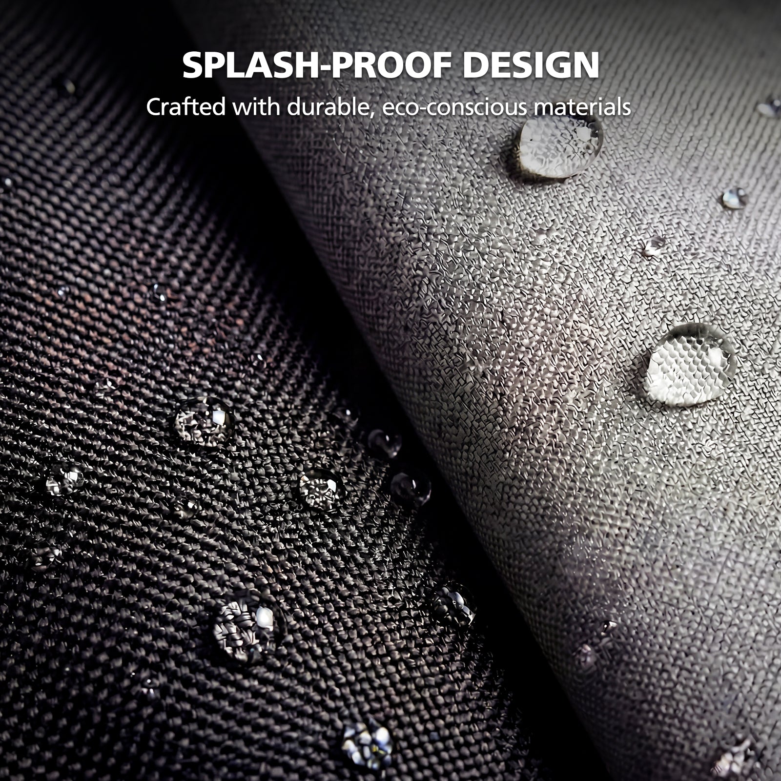 Close-up of fabric with water droplets, highlighting splash-proof design.